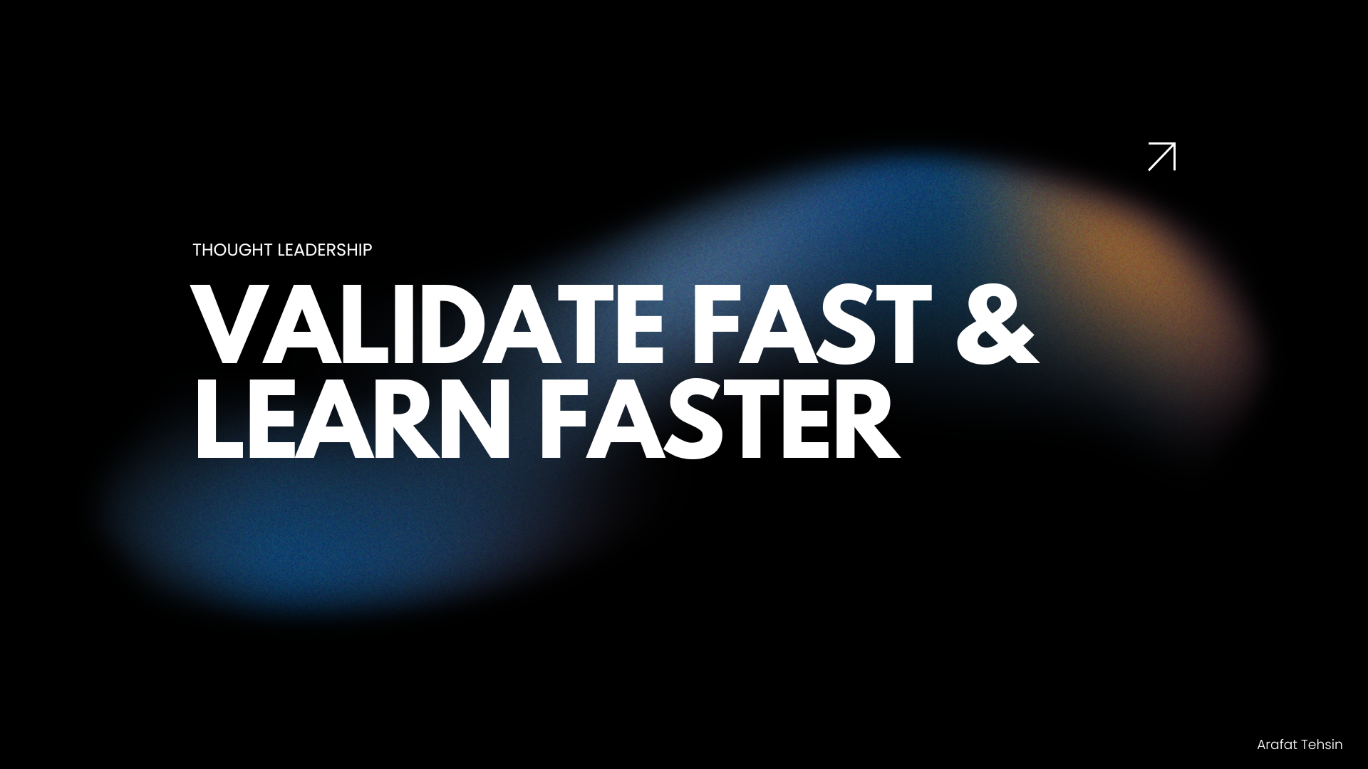 Validate Fast & Learn Faster